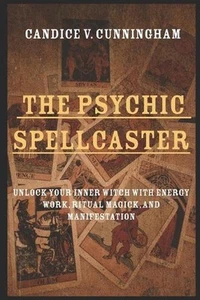 The Psychic Spellcaster Unlock Your Inner Witch with Energy Work, Ritual Magick, - Picture 1 of 1