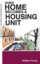 When Home Becomes a Housing Unit by William Young