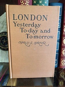 London Yesterday, Today & Tomorrow_Charles Harper_HCnoDJ_1st Edition_1925_VryGd - Imagen 1 de 10
