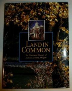 Land in Common An Illustrated History of Jackson County Oregon HB 1993 - Imagen 1 de 6