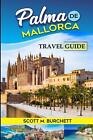 Palma De Mallorca: Discovering The Heart Of Mallorca, Basking In The Golden Beac