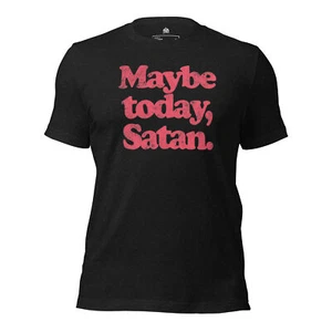 Maybe Today, Satan Funny Graphic T-Shirt - Premium Shirts For Men And Women - Picture 1 of 3