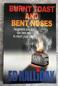 BOOK: Burnt Toast and Bent Noses by Ed Halliday gangsters dark humor comedy - Picture 1 of 1