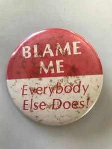 Vintage Blame Me  EVERYONE ELSE DOES ! Pinback Button Pin - Imagen 1 de 4