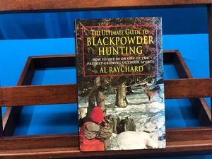 The Ultimate Guide to Blackpowder Hunting- Al Raychard, 2001 - Picture 1 of 6
