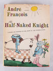 Half-Naked Knight by Andre Francois, 1958 HC, 1st American Edition