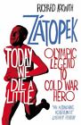 Today We Die A Little: Emil Z?Topek, Olympic Legend To Co... By Askwith, Richard