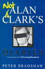 Not Alan Clark's Diary, Peter Bradshaw, Used; Good Book