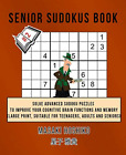 Senior Sudokus Book #2: Solve Advanced Sudoku Puzzles To Improve Your Cognitive