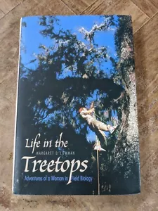 LIFE IN THE TREETOPS: ADVENTURES OF A WOMAN IN FIELD By Margaret D. Lowman - Picture 1 of 7
