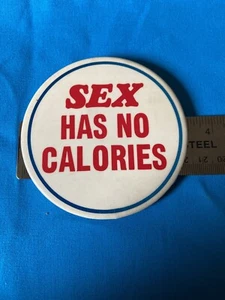 Vintage Humorous Sex Has No Calories 3-1/2” Pinback - Picture 1 of 2