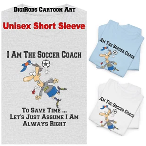 I Am The Soccer Team Coach .. I'm Always Right Funny Cartoon Graphic T Shirt - Picture 1 of 8