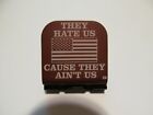 They Hate Us Cause They Ain't Us With Flag Laser Etched Alum Hat Clip Brim-it