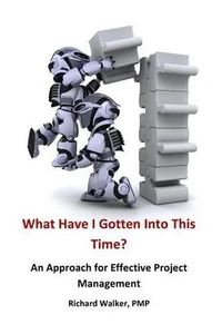 What Have I Gotten Into This Time?: An Approach for Effective Project Management - Imagen 1 de 1