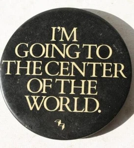 Botón Pinback de celuloide I'm Going To The Center Of The World ---- - Imagen 1 de 1