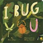I Bug You by Dori Elys Board Book Book