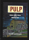 Allan Jamieson / The Pulp The Rise and Fall Of An Industry HC Burnie Paper Mill