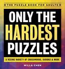 Only the Hardest Puzzles: A Vexing Variety of Crosswords, Sudoku & More by Willa