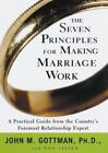 The Seven Principles for Making Marriage Work: A Practical Guide from the Countr