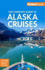 Fodors The Complete Guide To Alaska Cruises Poche Full Color Travel Guide