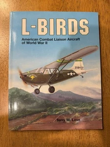 L-BIRDS: AMERICAN COMBAT LIAISON AIRCRAFT OF WORLD WAR II By Terry M. Love *VG+* - Picture 1 of 3