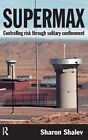 Supermax: Controlling Risk Through Solitary Confinement. Shalev 9781843924098<|