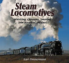 Steam Locomotives : Whistling, Chugging, Smoking Iron Horses Of T