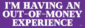 I'm Have An OUT-OF-MONEY EXPERIENCE - Adesivo per paraurti in vinile rivestito UV, M079 - Foto 1 di 1