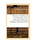 Oeuvres Complètes De J.-J. Rousseau. I. Les Confessions. Discours. Politique (?