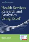 Health Services Research and Analytics Using Excel by Johri PhD  MPH, Nalin