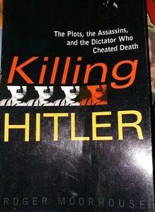 Killing Hitler by Roger Moorhouse 2006 PB The Plots,Assassins&the Dictator Who.. - Picture 1 of 2