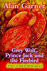 Garner, Alan : Grey Wolf, Prince Jack and the Firebird FREE Shipping, Save £s