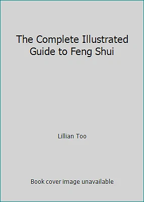 The Complete Illustrated Guide to Feng Shui by Lillian Too - Image 1 of 1