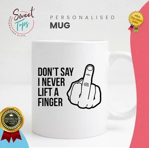 DONT SAY I NEVER LIFT A FINGER FUNNY NOVELTY GIFT | RUDE | JOKE | BIRTHDAY - Picture 1 of 1