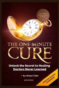One-Minute Cure: Unlock the Secret to Healing Doctors Never Learned by Aniya Tyl - Picture 1 of 1