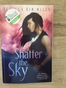 Rebecca Kim Wells. Shatter the Sky [SIGNED Advance Reviewer Copy] - Picture 1 of 3
