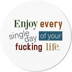 Enjoy every single day of your fucking life 10501008506