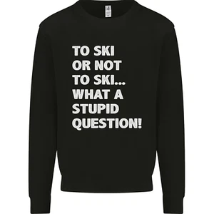 To Ski or Not to? What a Stupid Question Kids Sweatshirt Jumper - Picture 1 of 33