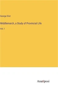 Middlemarch, a Study of Provincial Life: Vol. I (Hardback or Cased Book) - Picture 1 of 1