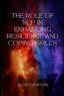 The Role of Neuro-Linguistic programming in Enhancing Resilience and Coping Skil