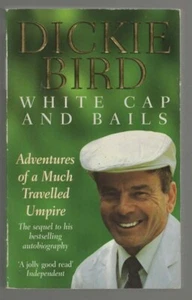 Dickie Bird White Cap and Bails Adventures of a Much Travelled Umpire (001) - Picture 1 of 1