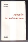 JACQUES ARNAULT: PROCES DU COLONIALISME. LES ESSAIS DE LA N.C. 1958.