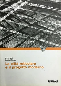 (Urbanistica) D. Mittner - LA CITTA’ RETICOLARE E IL PROGETTO MODERNO - Imagen 1 de 1