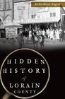 Hidden History of Lorain County by Kelly Boyer Sagert (English) Paperback Book