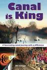 Canal Is King: A Perpetual Journey Around The Warwick Ring By Savage, Bill Book