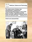The Select Works Of Antony Van Leeuwenho by Leeuwenhoek, Antoni, Brand New, F...