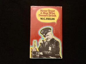 Never Trust a Man Who Doesn't Drink by W. C. Fields (1972, Hardcover) With DJ - Picture 1 of 7