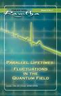 Parallel Lifetimes: Fluctuations in the Quantum Field: Fireside Series Volume 3,