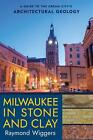 Milwaukee In Stone And Clay A Guide To The Cream Citys Architectural Geology B