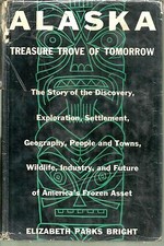 Alaska:Treasure Trove of Tomorrow  by Elizabeth Parks Bright (1956) 1st Edition